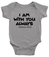 I Am With You Always Baby Bodysuit Infant Jumpsuit gift Positive Inspirational