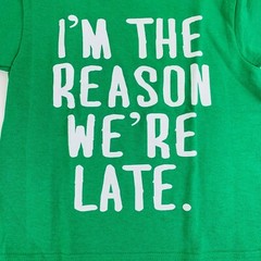 I’m The Reason We’re Late Unisex Toddler Kids Novelty Tee Shirt Top New Sizes